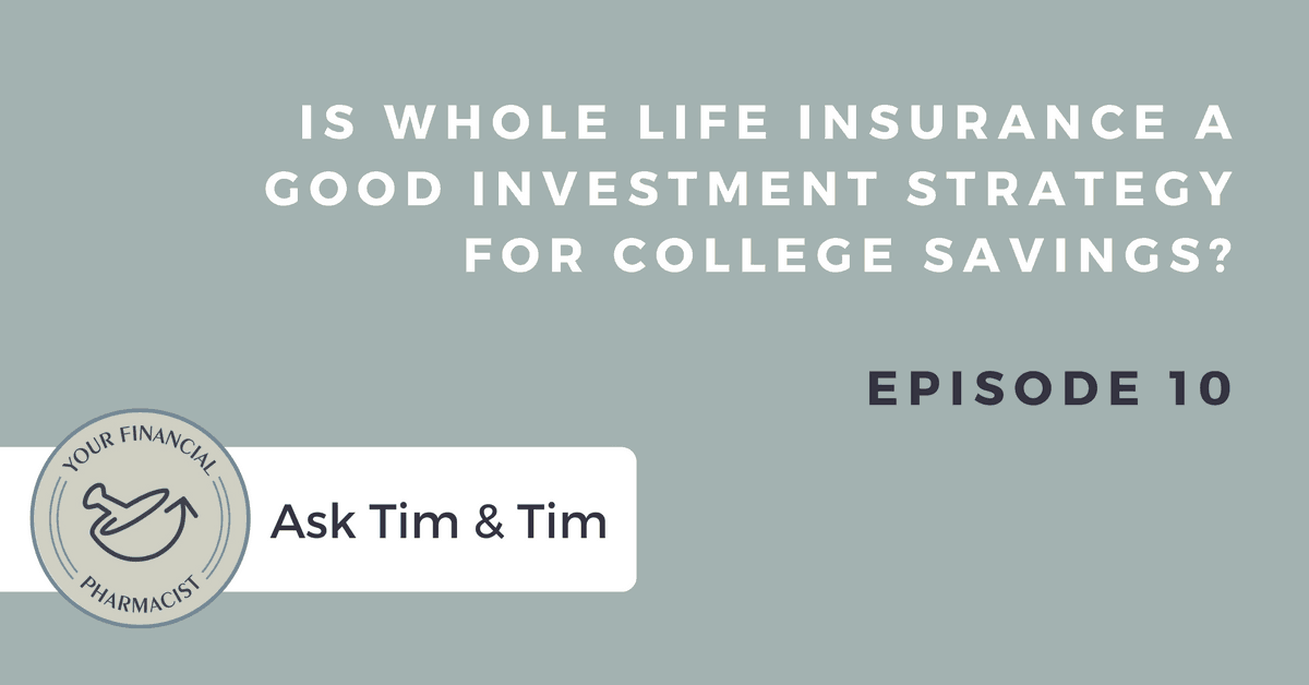 YFP 010: Is Whole Life Insurance a Good Investment Strategy for College Savings?