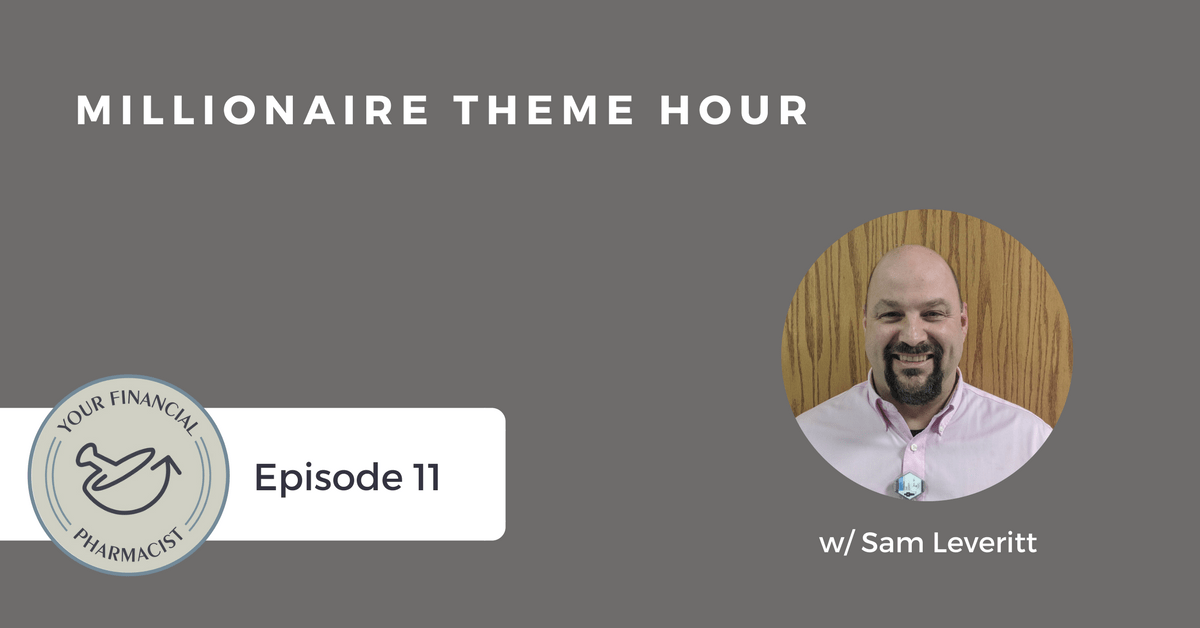 YFP 011: Millionaire Theme Hour (Interview with Sam Leveritt, PharmD, BCNP)