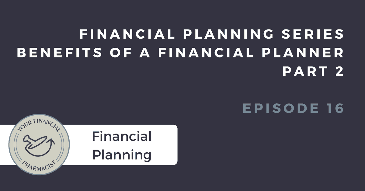 YFP 016: 3 Reasons Why Pharmacists Should Consider Hiring a Financial Planner