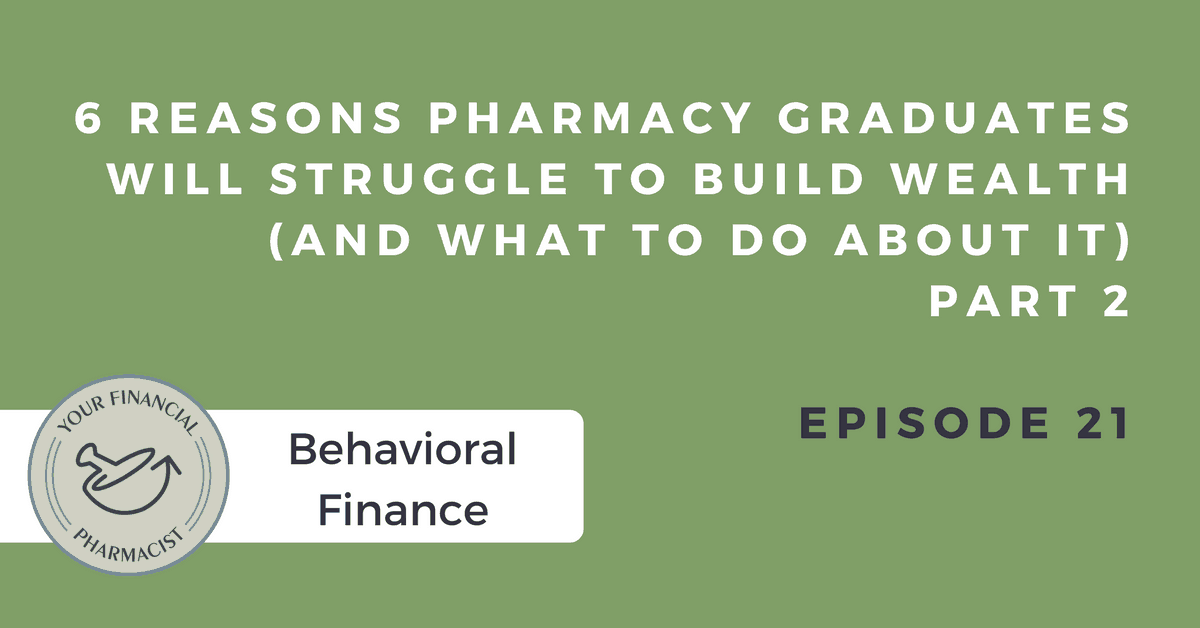 YFP 021: 6 Reasons Pharmacy Graduates Will Struggle to Build Wealth (And What You Can Do About It) – Part 2