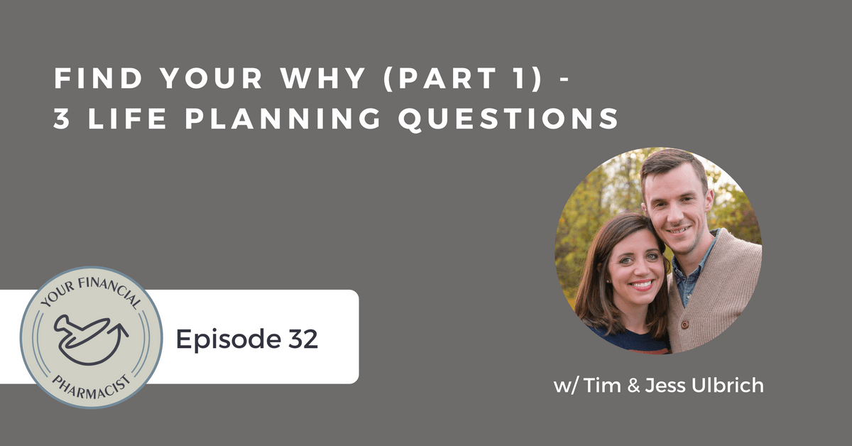 YFP 032: Find Your Why (Part 1) – 3 Life Planning Questions with Tim & Jess Ulbrich