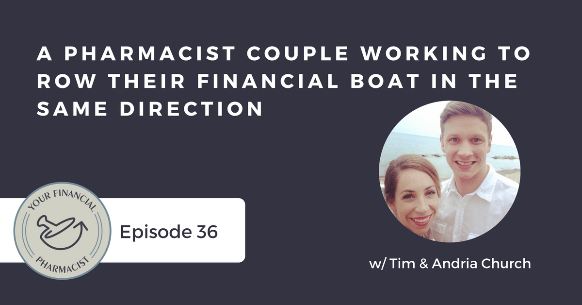 YFP 036: A Pharmacist Couple Working to Row Their Financial Boat in the Same Direction