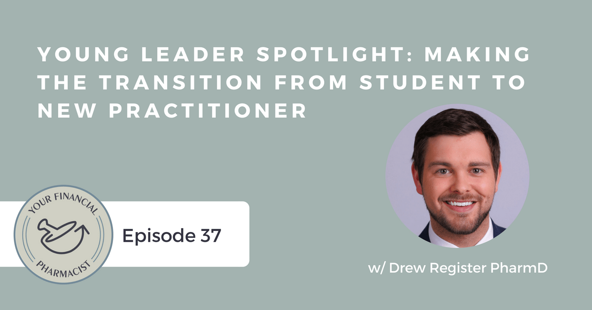 YFP 037: Making the Transition from Student to New Practitioner: Guest Interview with Drew Register from the American Pharmacists Association (APhA)