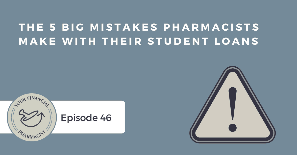 YFP 046: The 5 Big Mistakes Pharmacists Make With Their Student Loans