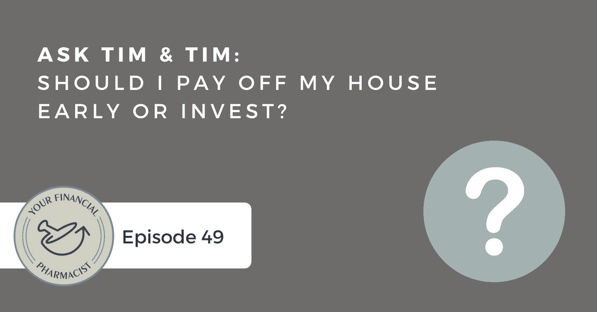 YFP 049: Ask Tim & Tim Theme Hour (Pay Off the Home Early or Invest?)
