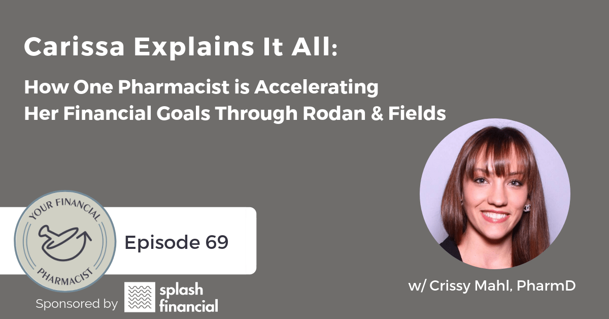 YFP 069: Carissa Explains it All: How One Pharmacist is Accelerating Her Financial Goals Through Rodan & Fields