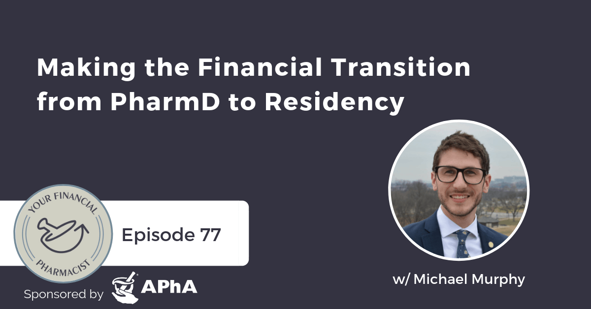 YFP 077: Making the Financial Transition from PharmD to Residency