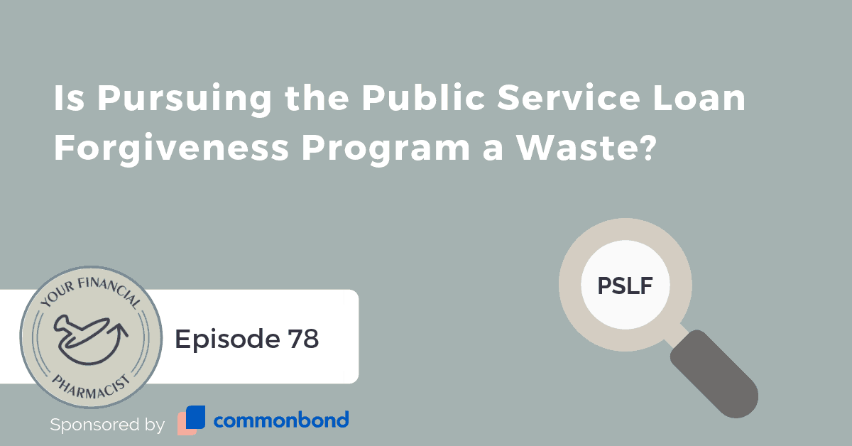 YFP 078: Is Pursuing Public Service Loan Forgiveness Program a Waste?