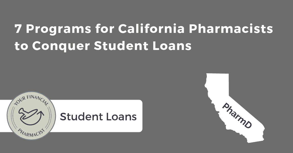 7 Programs for a California Pharmacist to Conquer Student Loans