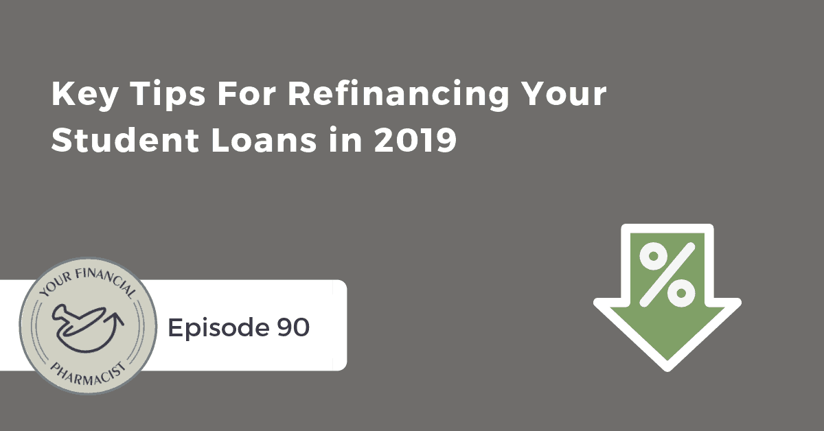 YFP 090: Key Tips For Refinancing Your Student Loans in 2019