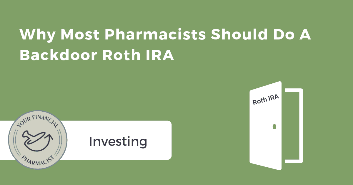 Why Most Pharmacists Should Do a Backdoor Roth IRA