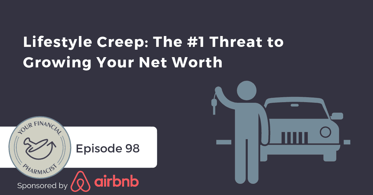 YFP 098: Lifestyle Creep: The #1 Threat to Growing Your Net Worth