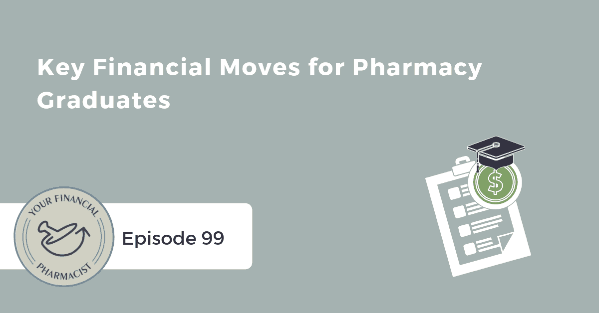 YFP 099: Key Financial Moves for Pharmacy Graduates