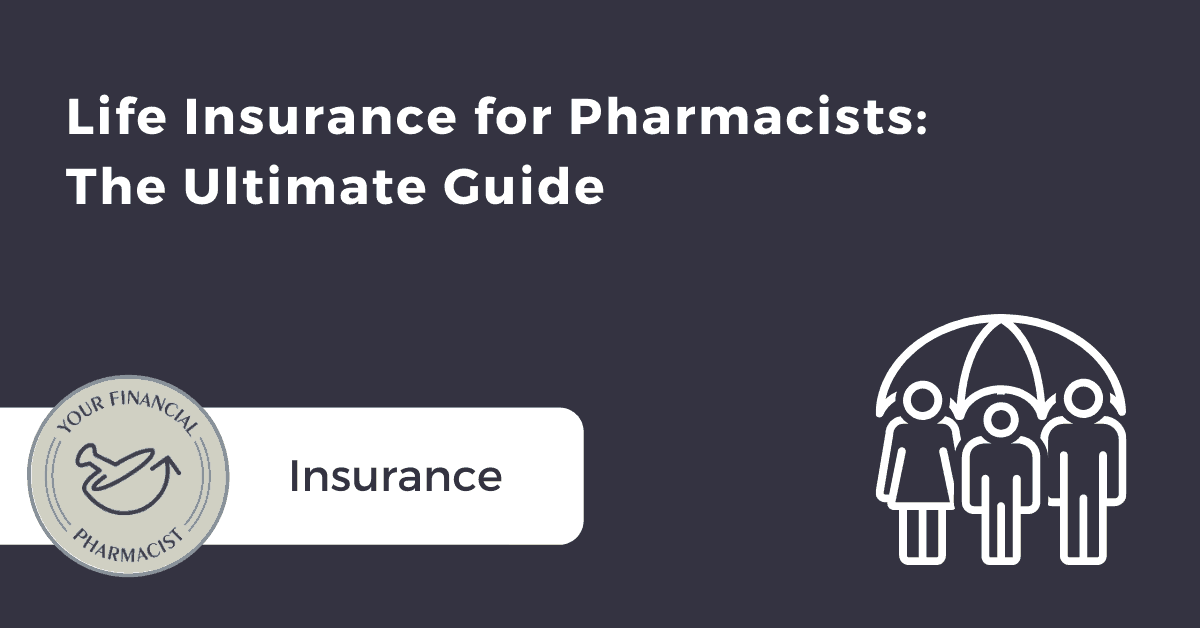 Life Insurance for Pharmacists: The Ultimate Guide