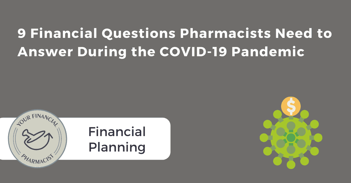 9 Financial Questions Pharmacists Need to Answer During the COVID-19 Pandemic