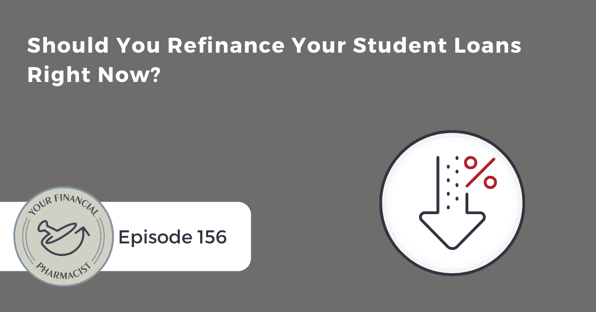 YFP 156: Should You Refinance Your Student Loans Right Now?