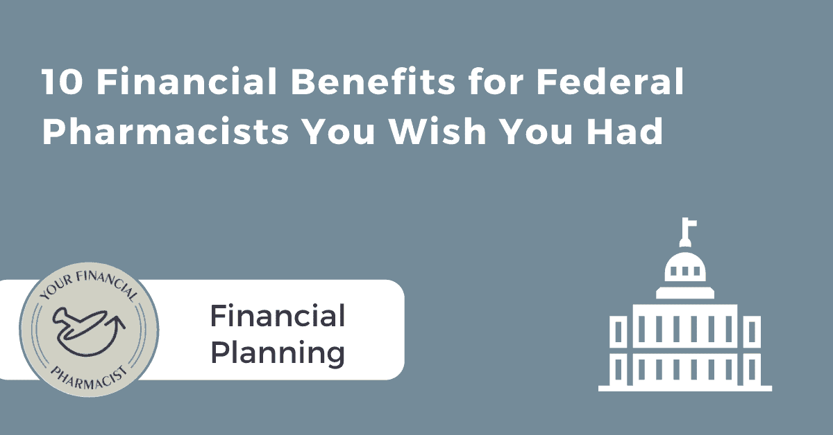 10 Financial Benefits for Federal Pharmacists You Wish You Had