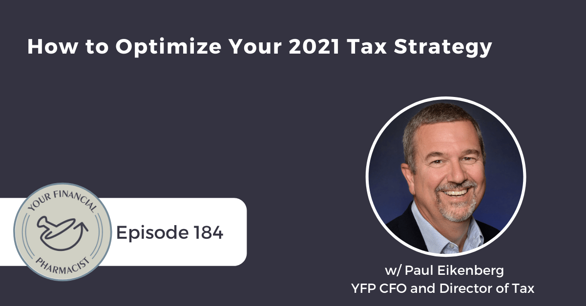 YFP 184: How to Optimize Your 2021 Tax Strategy