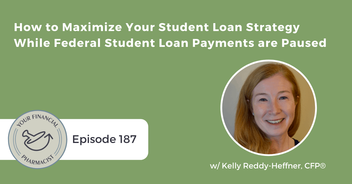 YFP 187: How to Maximize Your Student Loan Strategy While Federal Student Loan Payments are Paused