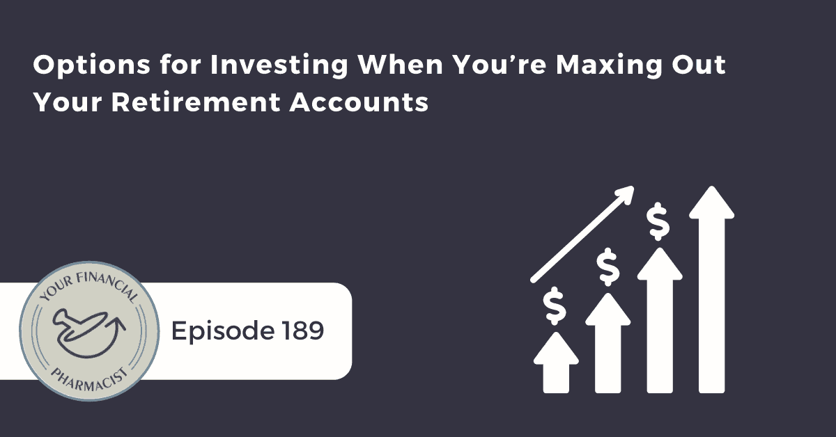 YFP 189: Options for Investing When You’re Maxing Out Your Retirement Accounts