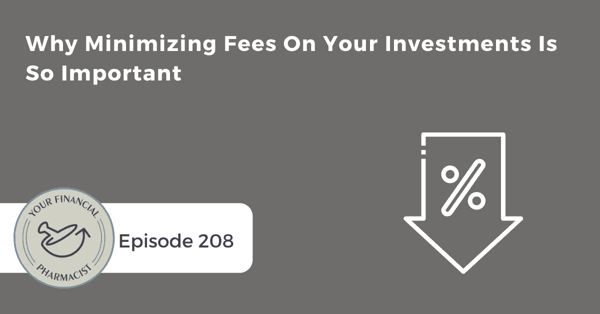 YFP 208: Why Minimizing Fees On Your Investments Is So Important