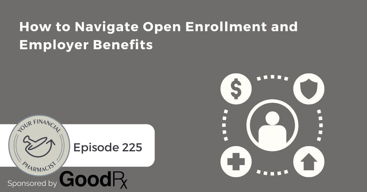 YFP 225: How to Navigate Open Enrollment and Employer Benefits