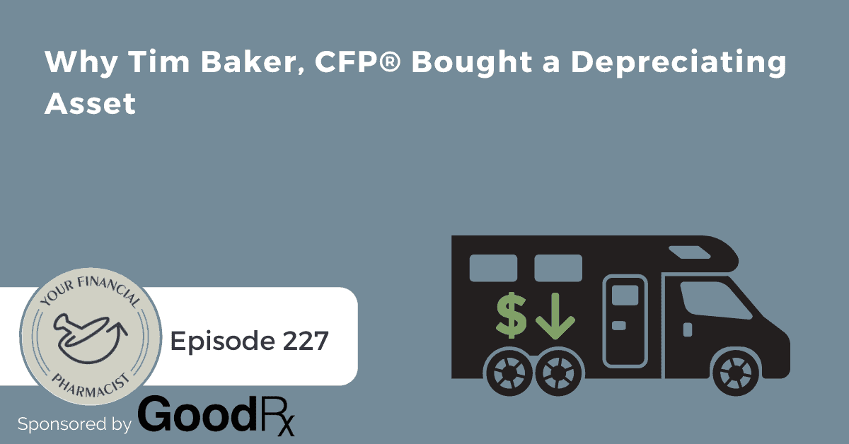 YFP 227: Why Tim Baker, CFP® Bought a Depreciating Asset