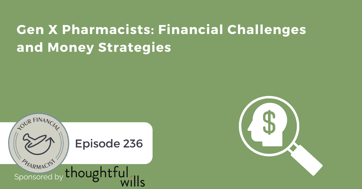 YFP 236: Gen X Pharmacists: Financial Challenges and Money Strategies