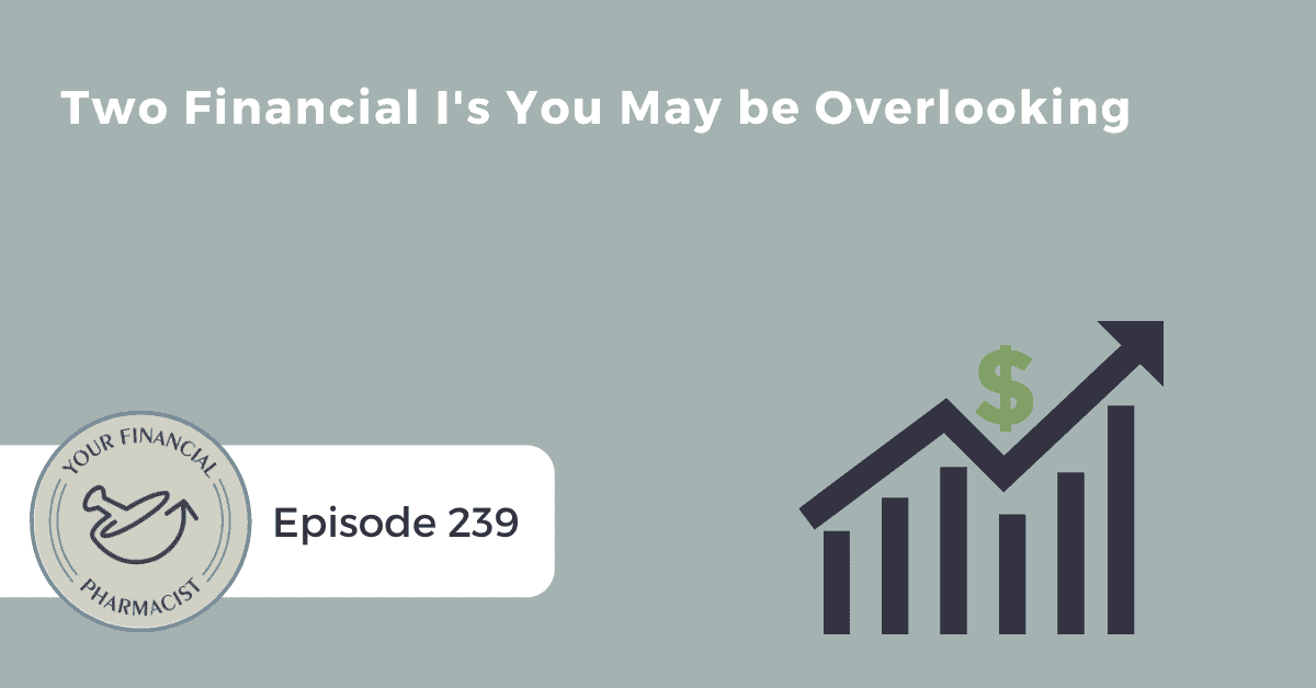 YFP 239: Two Financial I’s You May be Overlooking