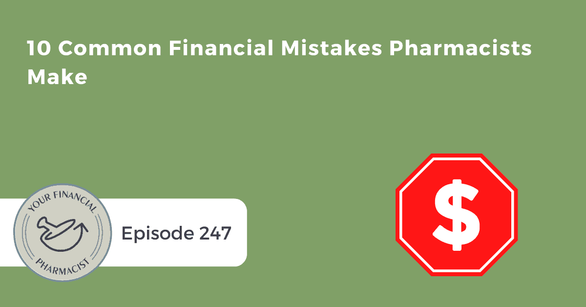 YFP 247: 10 Common Financial Mistakes Pharmacists Make