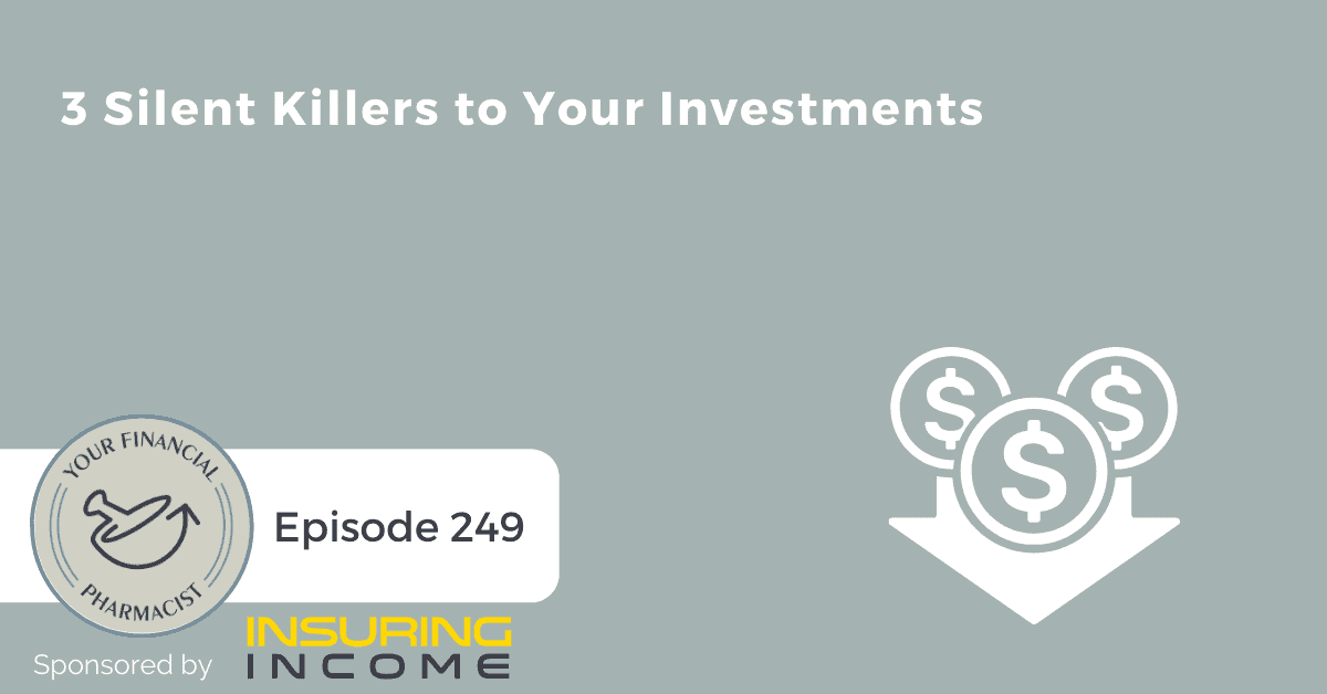 YFP 249: 3 Silent Killers to Your Investments