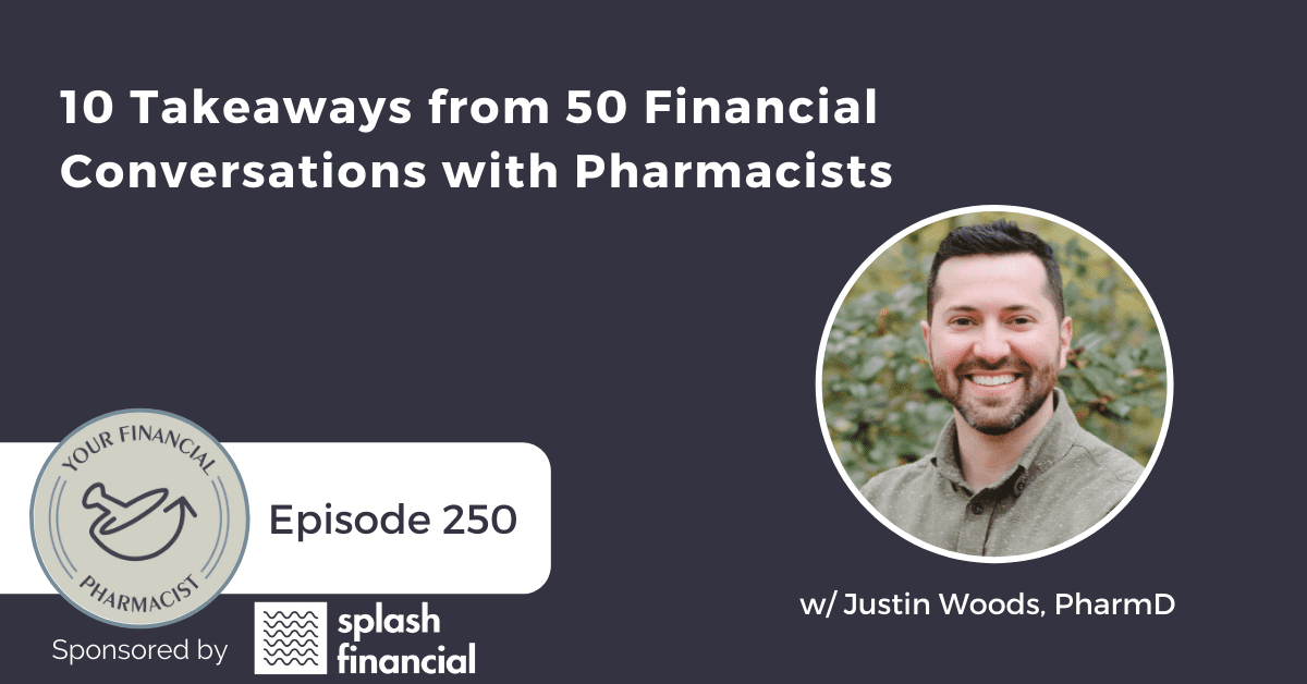 YFP 250: 10 Takeaways from 50 Financial Conversations with Pharmacists