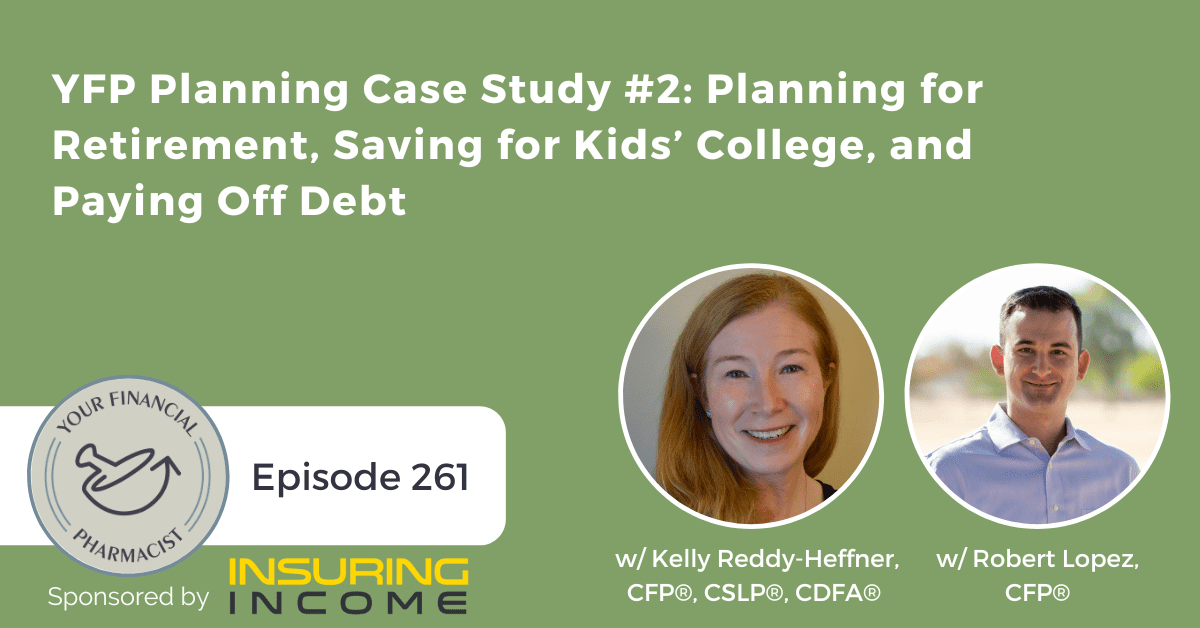 YFP 261: YFP Planning Case Study #2: Planning for Retirement, Saving for Kids’ College, and Paying Off Debt