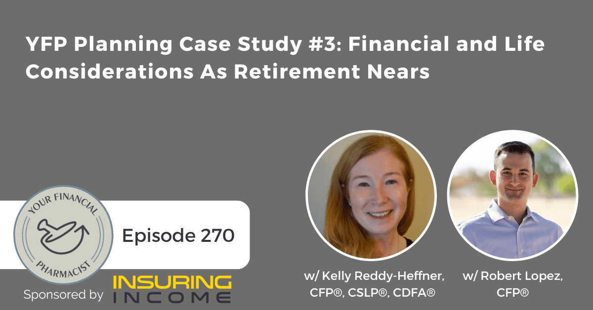 YFP 270: YFP Planning Case Study #3: Financial and Life Considerations As Retirement Nears
