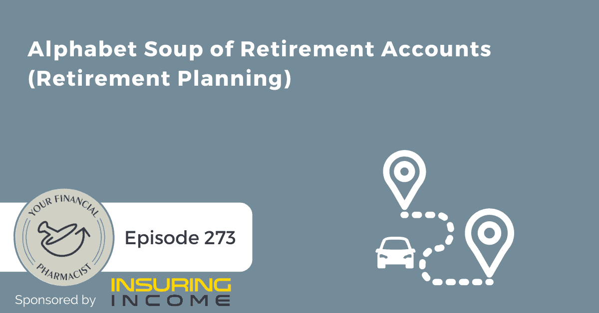 YFP 273: Alphabet Soup of Retirement Accounts (Retirement Planning)
