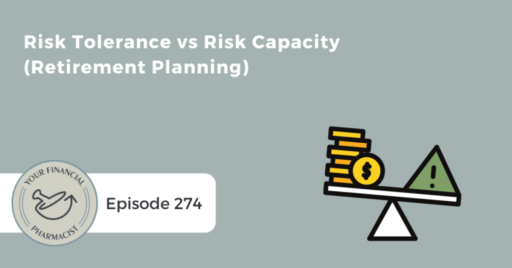 Your Financial Pharmacist Podcast Episode 274: Risk Tolerance Vs. Risk Capacity (retirement planning) with Tim Baker