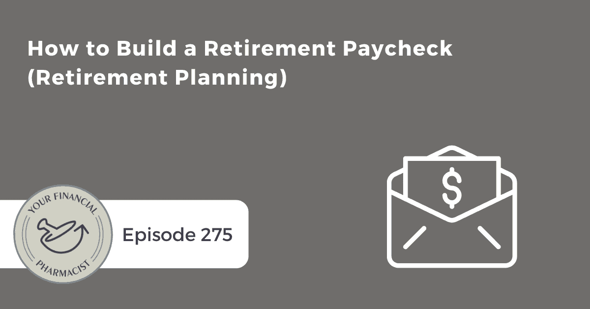 YFP 275: How to Build a Retirement Paycheck (Retirement Planning)