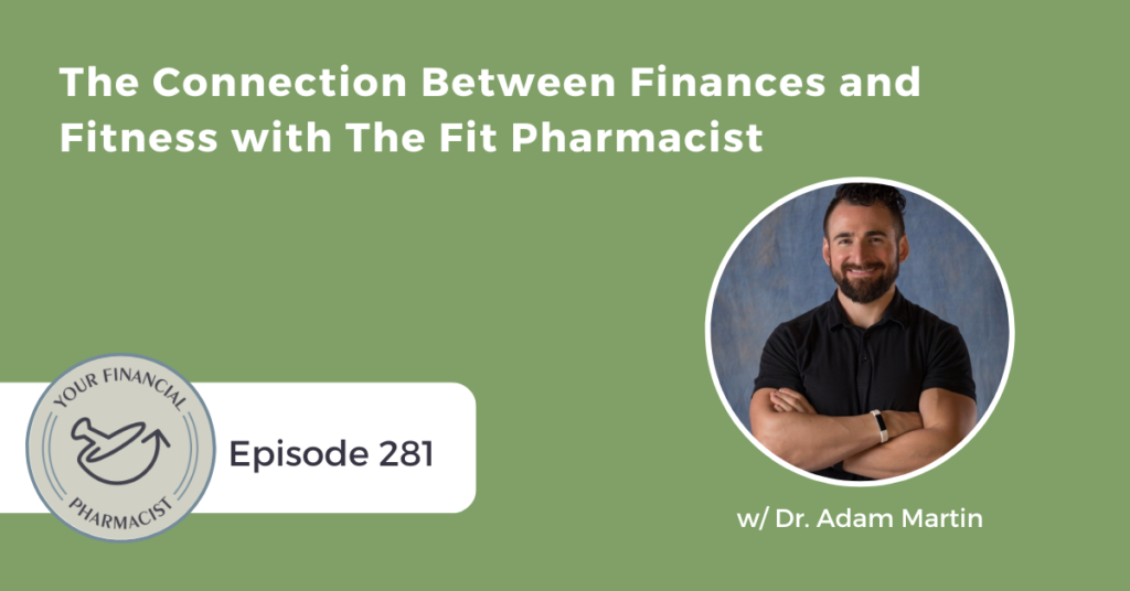 Your Financial Pharmacist Podcast Episode 281: The Connection Between Finances and Fitness with The Fit Pharmacist