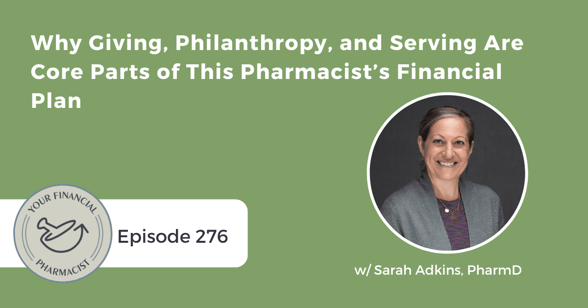 YFP 276: Why Giving, Philanthropy, and Serving Are Core Parts of This Pharmacist’s Financial Plan