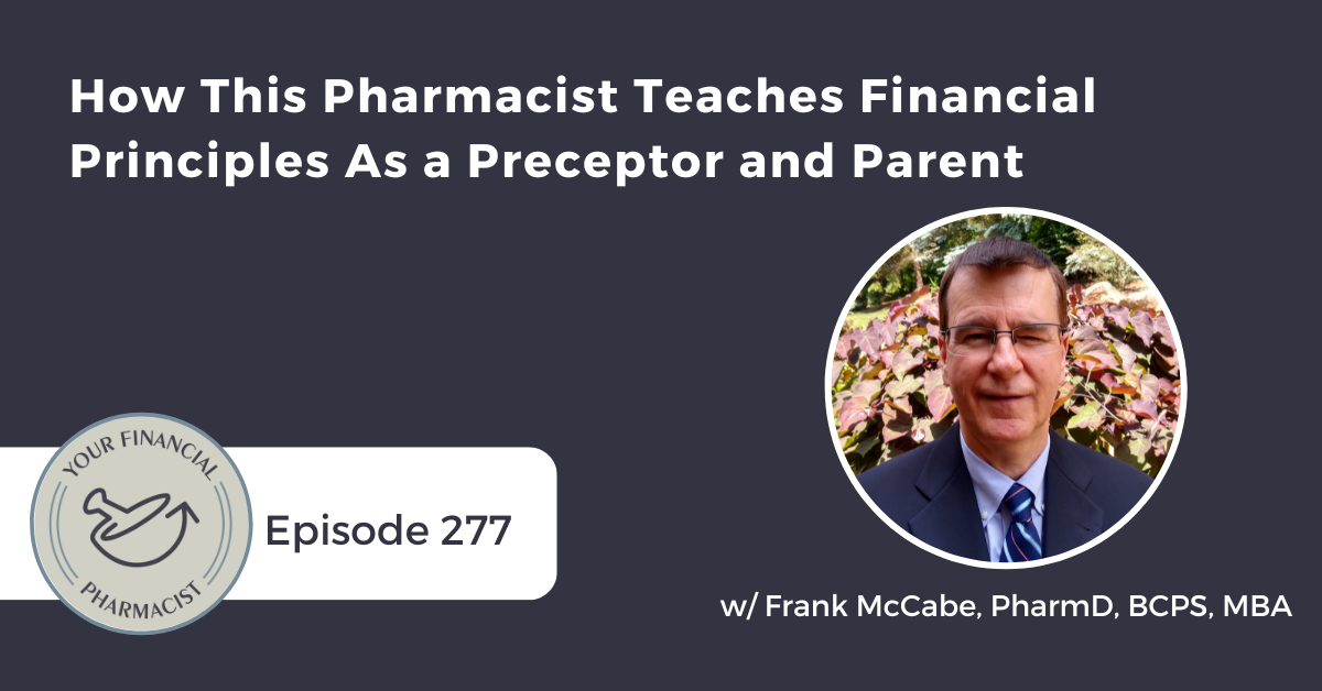 YFP 277: How This Pharmacist Teaches Financial Principles As a Preceptor and Parent