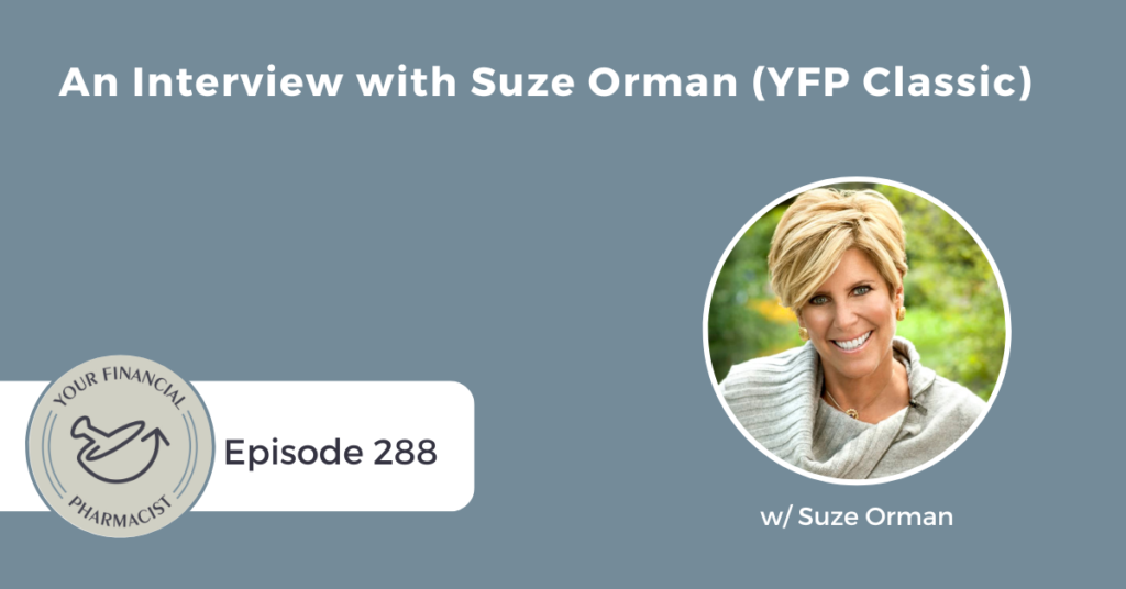 Your Financial Pharmacist Podcast Episode 288: An Interview with Suze Orman (YFP Classic)
