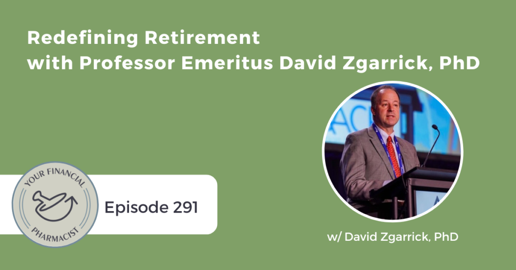 Your Financial Pharmacist Podcast Episode 291: Redefining Retirement with Professor Emeritus David Zgarrick, PhD