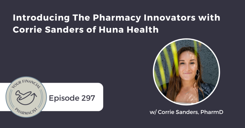 YFP Podcast 297: Introducing The Pharmacy Innovators with Corrie Sanders of Huna Health