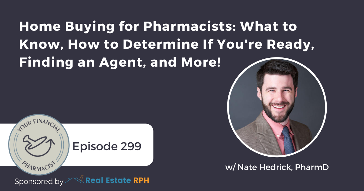 YFP 299: Home Buying for Pharmacists: What to Know, How to Determine If You’re Ready, Finding an Agent, and More!