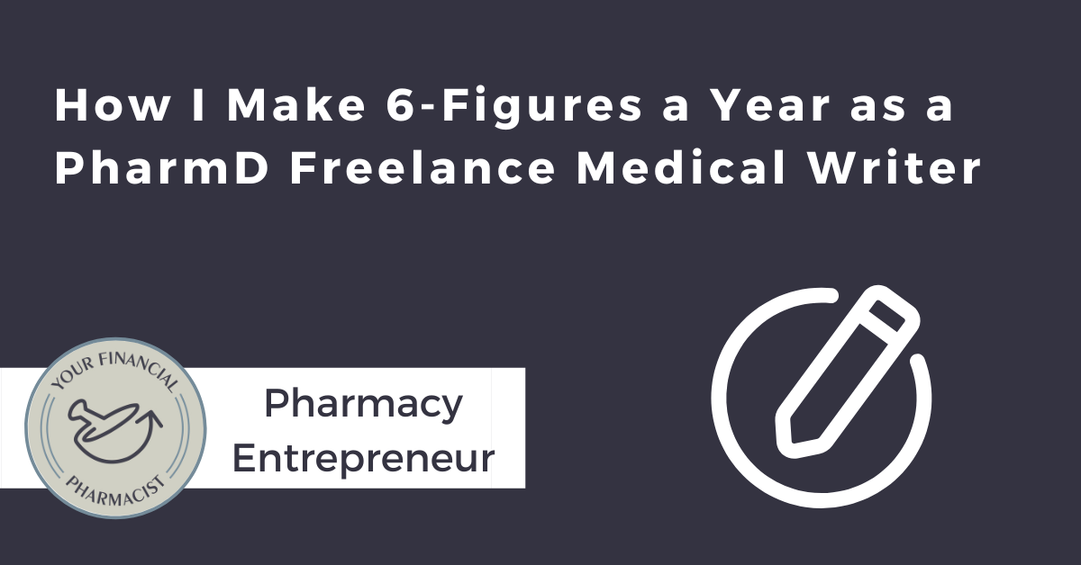 How I Make 6-Figures a Year as a PharmD Freelance Medical Writer