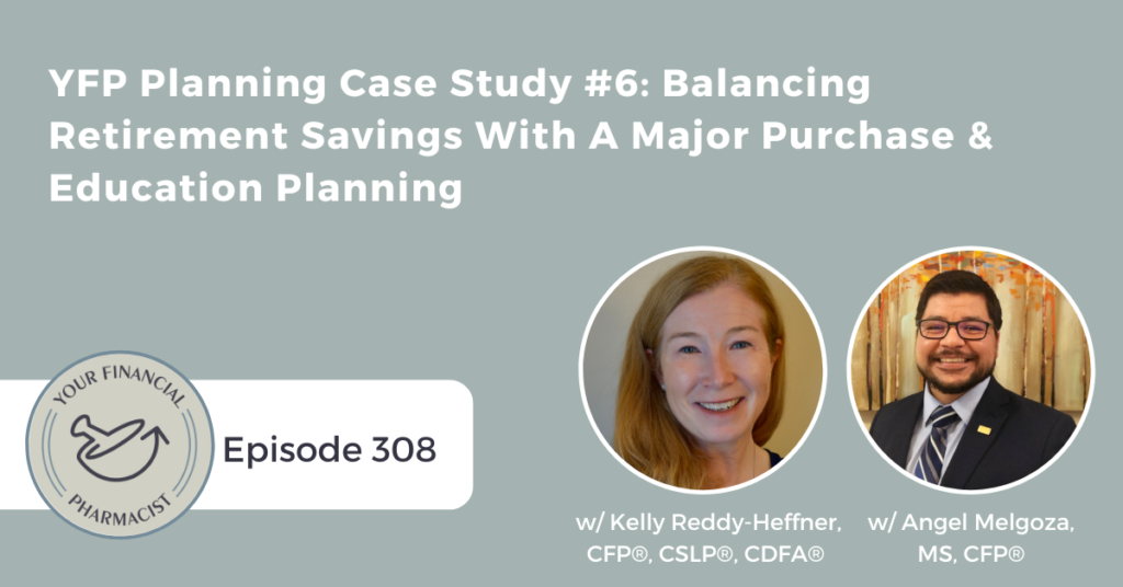 Your Financial Pharmacist Podcast Episode 308: YFP Planning Case Study #6