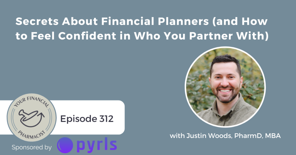 Your Financial Pharmacist Podcast Episode 312: Secrets About Financial Planners (and How to Feel Confident in Who You Partner With)