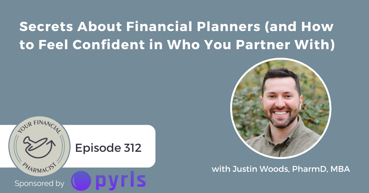 YFP 312: Secrets About Financial Planners (and How to Feel Confident in Who You Partner With)