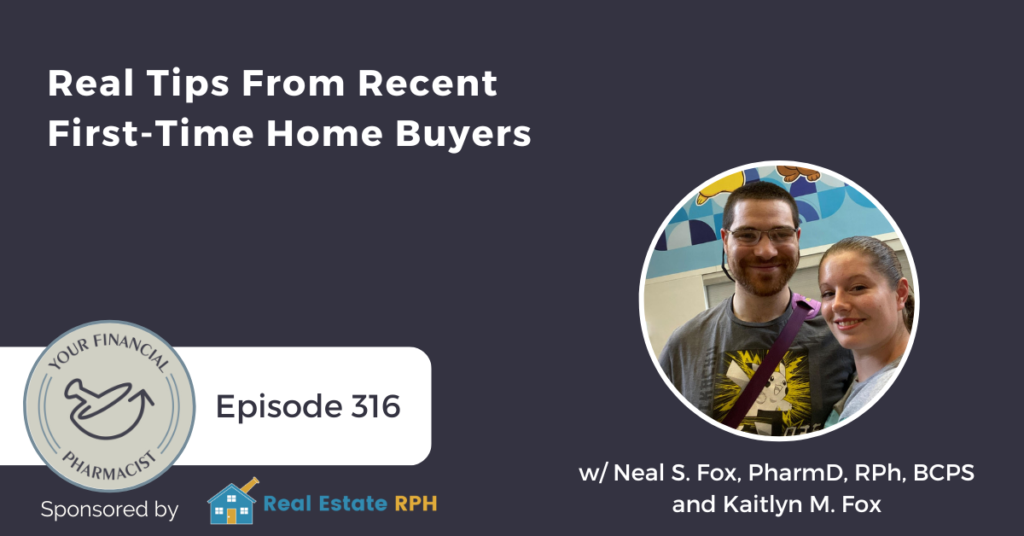 Your Financial Pharmacist Podcast Episode 316: Real Tips From Recent First-Time Home Buyers