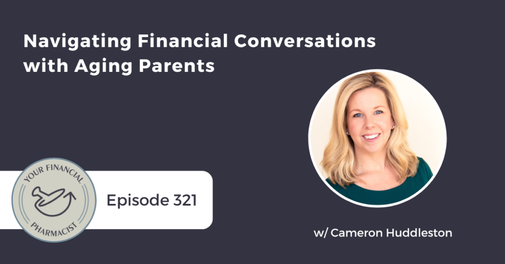 Your Financial Pharmacist Podcast Episode 321: Navigating Financial Conversations with Aging Parents with Cameron Huddleston
